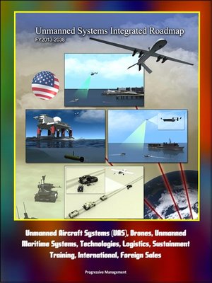 cover image of Unmanned Systems Integrated Roadmap FY2013-2038--Unmanned Aircraft Systems (UAS), Drones, Unmanned Maritime Systems, Technologies, Logistics, Sustainment, Training, International, Foreign Sales